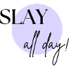SLAY ALL DAY