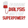 I survive dialysis. What's yours?