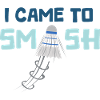 I came to smash