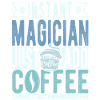 Instant Magician Just Add Coffee