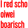 I red scho oiwei boarisch