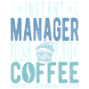 Instant Manager Just Add Coffee