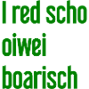 I red scho oiwei boarisch