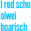 I red scho oiwei boarisch