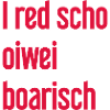 I red scho oiwei boarisch