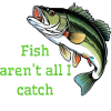 Fish aren't all I catch