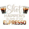 Shot Happens - Espresso Coffee Lovers