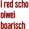 I red scho oiwei boarisch