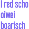 I red scho oiwei boarisch