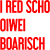 I red scho oiwei boarisch