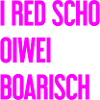 I red scho oiwei boarisch