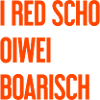 I red scho oiwei boarisch