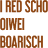 I red scho oiwei boarisch