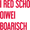 I red scho oiwei boarisch