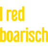 I red boarisch