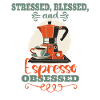 Stressed Espresso Obsessed - Coffee Lover