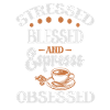 Stressed Espresso Obsessed - Coffee Lover