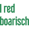 I red boarisch