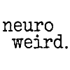 neuroweird. Casual neurodiverse inspiration