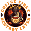 COFFEE FIRST - DESTROY LATER