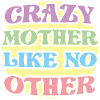 Crazy Mother like no other - Verrückte Mutter