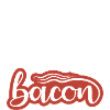 Shh I Smell Bacon