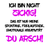Ich bin nicht z*ckig du Arsch