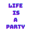 Life is a party