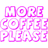 More Coffee Please.