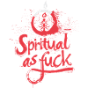 Spiritual as fuck