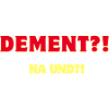 Dement?! Na und?!
