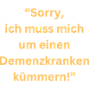 Sorry, ik zorg voor een dementiepatiënt