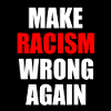 make racism wrong again