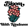 Bloom with Kindness