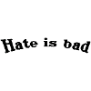 Hate is bad