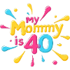 My Mommy is 40 Years Old 40th Moms Birthday