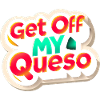 Get Off My Queso 9