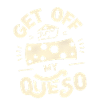 Get Off My Queso 5