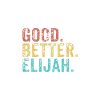 Good better Elijah