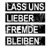 Lass uns lieber Fremde bleiben