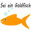 Be a goldfish