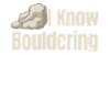 I know: bouldering, climbing, mountaineering,