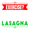 Faire de l'exercice ? Lasagne