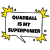 Quadball is my superpower.