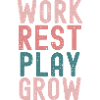 "Work, rest, play, grow -