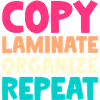 Copy Laminate Organize Repeat