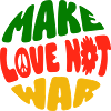MAKE LOVE NOT WAR