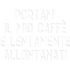 Portami il mio caffè - stampa divertente e ironica