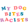 My Dog Bites Racists