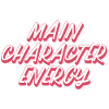 Main Character Energy
